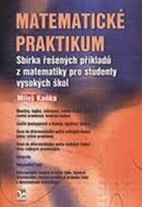 Matematické praktikum - Sbírka řešených příkladů z matematiky pro studenty vysokých škol