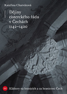 Dějiny cisterckého řádu v Čechách. Svazek III Kláštery na hranicích a za hranicemi Čech