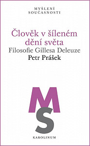 Člověk v šíleném dění světa - Filosofie Gillesa Deleuze