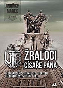 Žraloci císaře pána - Čeští námořníci v rakousko-uherském válečném loďstvu 1914-1918