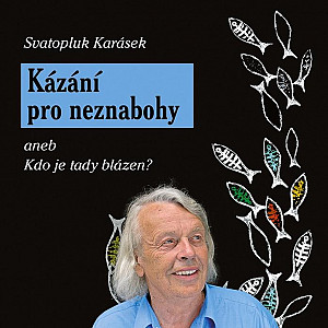 Kázání pro neznabohy aneb Kdo je tady blázen?