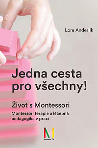 Jedna cesta pro všechny! Život s Montessori / Montessori terapie a léčebná pedagogika pro všechny