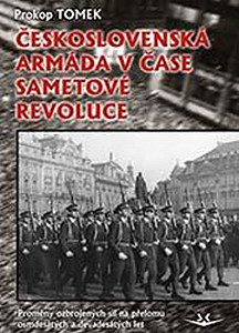 Československá armáda v čase Sametové revoluce. Proměny ozbrojených sil na přelomu osmdesátých a devadesátých let