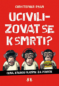 Ucivilizovat se k smrti?