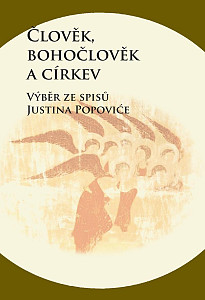 Člověk, bohočlověk a církev - Výběr ze spisů Justina Popoviće