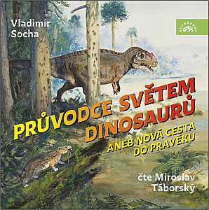 Průvodce světem dinosaurů aneb Nová cesta do pravěku - CDmp3 (Čte Miroslav Táborský)