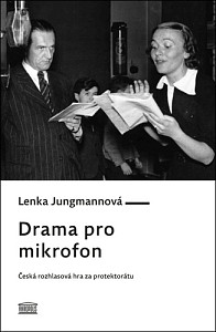 Drama pro mikrofon - Česká rozhlasová hra za protektorátu