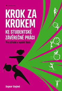 Krok za krokem ke studentské závěrečné práci - Pro střední a vysoké školy