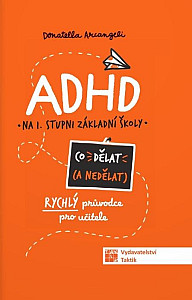 ADHD Co (ne) dělat - Rýchly průvodce nejen pro učitele ZŠ