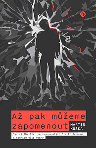 Až pak můžeme zapomenout - Syrový thriller ze zapomenutých čtvrtí Berouna a nočních ulic Prahy