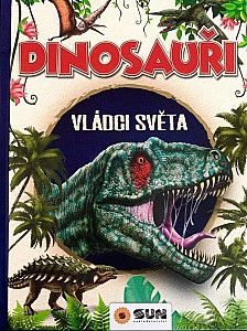 Dinosauři - Vládci světa a další prehistorická zvířata