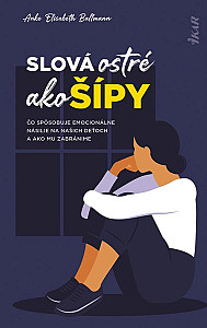 E-kniha Slová ostré ako šípy: Čo spôsobuje emocionálne násilie na deťoch a ako mu zabránime