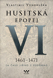 Husitská epopej VI. 1461 -1471 - Za časů Jiřího z Poděbrad