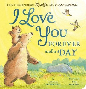 I Love You Forever and a Day: From the creators of I Love You to the Moon and Back