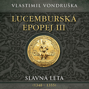 Lucemburská epopej III - Slavná léta (1348-1355)