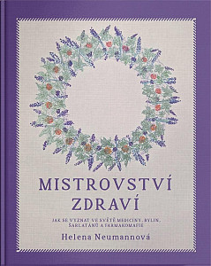 Mistrovství zdraví - Jak se vyznat ve světě medicíny, bylin, šarlatánů a farmakomafie