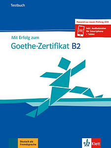 Mit Erfolg zum Goethe - Zertifikat B2 (Testbuch passend zur neuen Prüfung 2019)