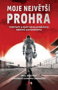 Moje největší prohra - Vzestupy a pády nejslavnějších hrdinů motosportu