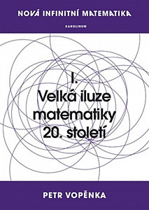 Nová infinitní matematika: I. Velká iluze matematiky 20. století