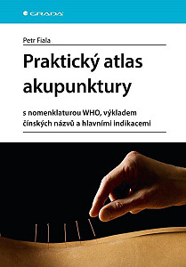 Praktický atlas akupunktury s nomenklaturou WHO, výkladem čínských názvů a hlavními indikacemi