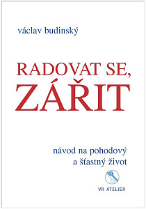 Radovat se, zářit - Návod na pohodový a šťastný život