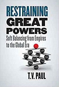 Restraining Great Powers : Soft Balancing from Empires to the Global Era