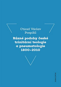 Různé podoby české trinitární teologie a pneumatologie 1800-2010