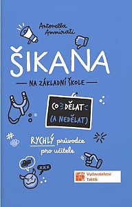 Šikana - Co (ne) dělat - Rýchly průvodce nejen pro učitele ZŠ