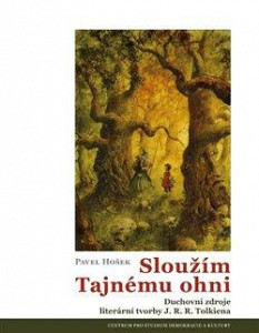 Sloužím Tajnému ohni - Duchovní zdroje literární tvorby J. R. R. Tolkiena