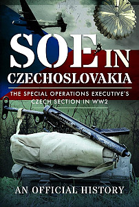 SOE in Czechoslovakia: The Special Operations Executive´s Czech Section in WW2