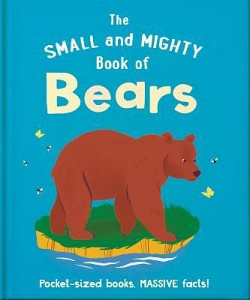 The Small and Mighty Book of Bears: Pocket-sized books, massive facts!