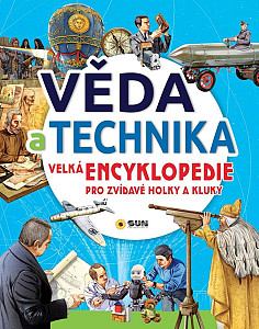 Věda a technika - Velká encyklopedie pro zvídavé holky a kluky