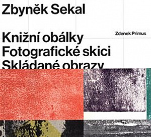 Zbyněk Sekal: Knižní obálky - Fotografické skici - Skládané obrazy