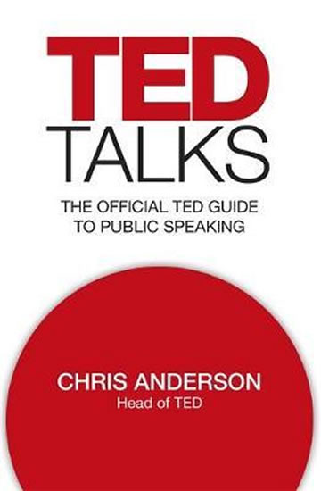 TED Talks : The official TED guide to public speaking