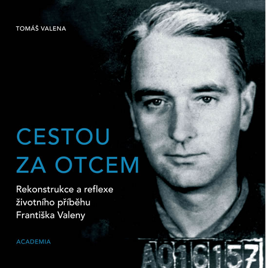 Cestou za otcem - Rekonstrukce a reflexe životního příběhu Františka Valeny