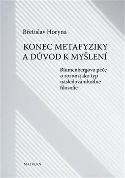 Konec metafyziky a důvod k myšlení - Blumenbergova péče o rozum jako typ následováníhodné filosofie