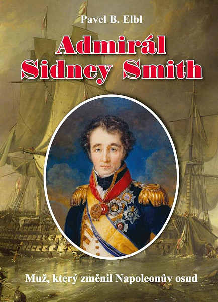 Admirál Sidney Smith - Muž, který změnil Napoleonův osud