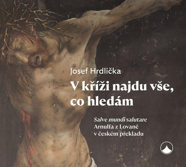 V kříži najdu vše, co hledám - Salve mundi salutare Arnulfa z Lovaně v českém překladu