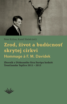 Zrod, život a budúcnosť skrytej cirkvi Hommage a F. M. Davídek