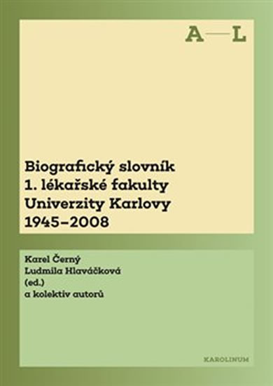 Biografický slovník 1. lékařské fakulty Univerzity Karlovy 1945-2008