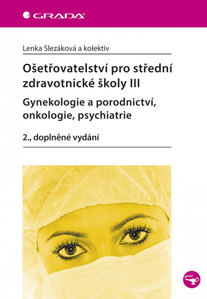 E-kniha Ošetřovatelství pro střední zdravotnické školy III - Gynekologie a porodnictví, onkologie, psychiatrie