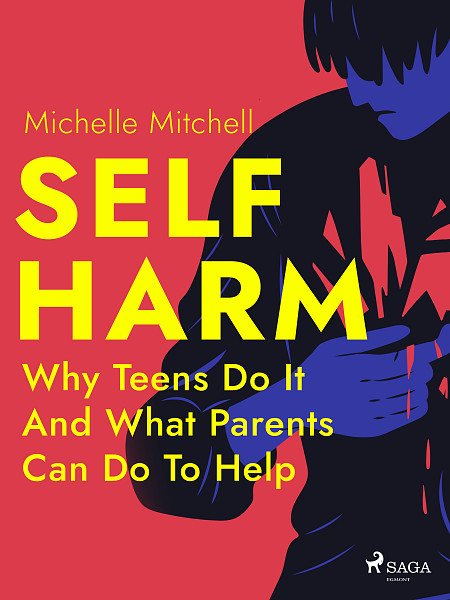 E-kniha Self Harm: Why Teens Do It And What Parents Can Do To Help
