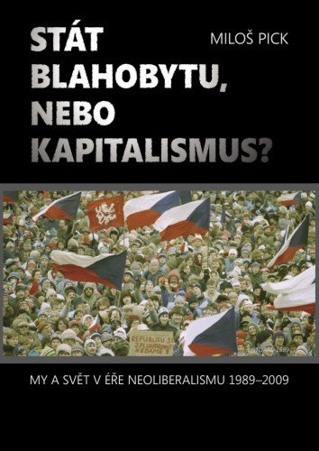 E-kniha Stát blahobytu, nebo kapitalismus? My a svět v éře neoliberalismu 1989-2009.