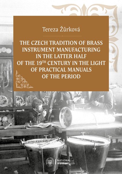 E-kniha The Czech Tradition of Brass Instrument Manufacturing in the Latter Half of the 19th Century in the Light of Practical Manuals of the Period