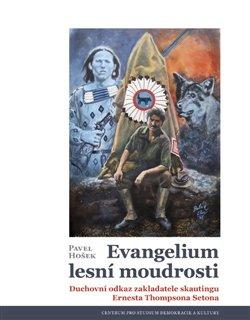 Evangelium lesní moudrosti - Duchovní odkaz zakladatele skautingu Ernesta Thompsona Setona