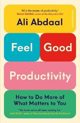 Feel-Good Productivity: How to Do More of What Matters to You