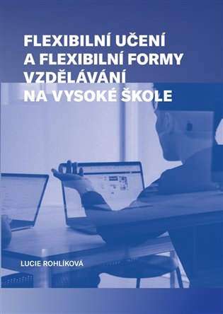 Flexibilní učení a flexibilní formy vzdělávání na vysoké škole