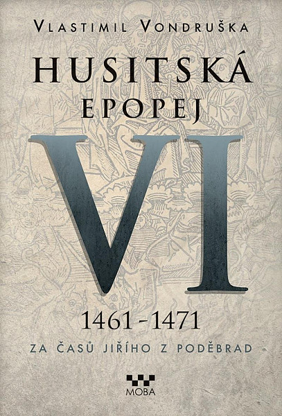 Husitská epopej VI. 1461 -1471 - Za časů Jiřího z Poděbrad