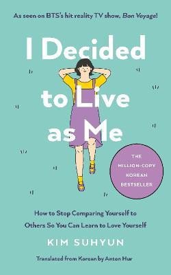 I Decided to Live as Me: How to Stop Comparing Yourself to Others So You Can Learn to Love Yourself