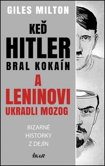 Keď Hitler bral kokaín a Leninovi ukradli mozog - Bizarné historky z dejín